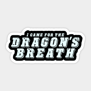 I Came For The Dragon's Breath - Pepper Design Sticker